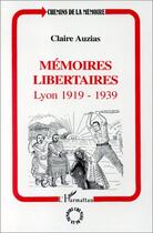 Couverture du livre « Mémoires libertaires ; Lyon, 1919-1939 » de Claire Auzias aux éditions Editions L'harmattan