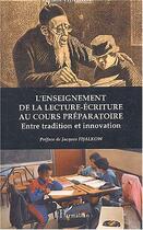 Couverture du livre « L'enseignement de la lecture écriture au cours préparatoire : Entre tradition et innovation » de Eliane Fijalkow aux éditions Editions L'harmattan