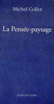 Couverture du livre « La pensée-paysage ; philosophie, arts, littérature » de Michel Collot aux éditions Actes Sud