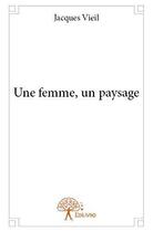 Couverture du livre « Une femme, un paysage » de Vieil Jacques aux éditions Editions Edilivre