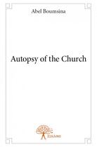 Couverture du livre « Autopsy of the church » de Abel Boumsina aux éditions Edilivre