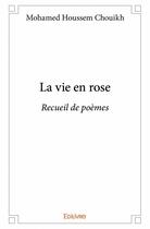 Couverture du livre « La vie en rose » de Mohamed Houssem Chouikh aux éditions Edilivre