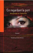 Couverture du livre « En regardant le port ; Menghadap ke Pelabuhan ; poèmes » de Zurinah Hassan aux éditions L'harmattan