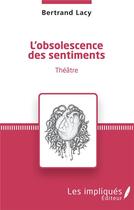 Couverture du livre « L'obsolescence des sentiments » de Bertrand Lacy aux éditions Les Impliques
