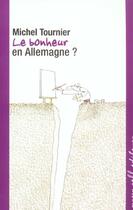 Couverture du livre « Le bonheur en allemagne » de Michel Tournier aux éditions Buchet Chastel