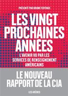 Couverture du livre « Les vingt prochaines années ; l'avenir vu par les services de renseignement américains » de  aux éditions Arenes