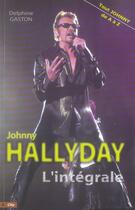 Couverture du livre « Johnny Hallyday ; l'intégrale » de Delphine Gaston aux éditions City