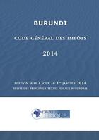 Couverture du livre « Burundi - Code general des impots 2014 » de Droit-Afrique aux éditions Droit-afrique.com
