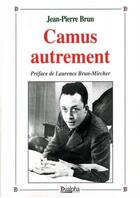 Couverture du livre « Camus autrement » de Jean-Pierre Brun aux éditions Dualpha