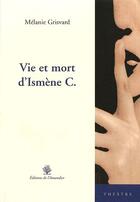 Couverture du livre « Vie et mort d'Ismène C. » de Melanie Grisvard aux éditions L'amandier