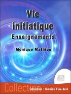 Couverture du livre « Vie initiatique : enseignements » de Monique Mathieu aux éditions Jmg
