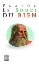 Couverture du livre « Le souci du bien » de Platon aux éditions Arlea