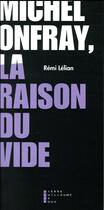 Couverture du livre « Michel Onfray, la raison du vide » de Remi Lelian aux éditions Pierre-guillaume De Roux