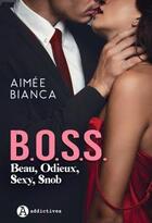Couverture du livre « B.O.S.S. : beau, odieux, sexy, snob » de Aimee Bianca aux éditions Editions Addictives