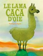 Couverture du livre « Le lama caca d'oie » de Olivier Supiot et Richard Petitsigne aux éditions Des Ronds Dans L'o