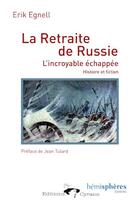 Couverture du livre « La retraite de Russie, l'incroyable échappée ; histoire et fiction » de Erik Egnell aux éditions Hemispheres