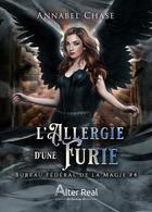 Couverture du livre « Bureau fédéral de la magie Tome 4 : l'allergie d'une furie » de Chase Annabel aux éditions Alter Real