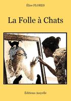 Couverture du livre « La Folle à Chats » de Elise Flores aux éditions Assyelle