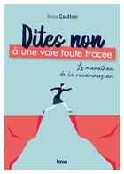 Couverture du livre « Dîtes non à une voie toute tracée ; le marathon de la reconversion » de Anna Coutton aux éditions Kiwi