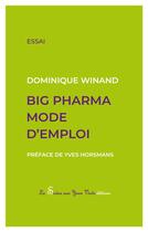 Couverture du livre « Big pharma mode d'emploi » de Dominique Winand aux éditions La Sirene Aux Yeux Verts