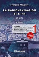 Couverture du livre « La radionavigation et l'IFR Tome 1 ; les bases (2e édition) » de Francois Mougery aux éditions Cepadues