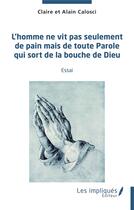 Couverture du livre « L'homme ne vit pas seulement de pain mais de toute parole qui sort de la bouche de Dieu » de Alain Calosci et Claire Calosci aux éditions Les Impliques