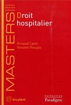 Couverture du livre « Droit hospitalier » de Arnaud Lami et Vincent Vioujas aux éditions Bruylant