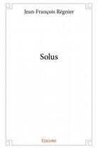 Couverture du livre « Solus » de Jean-Francois Regnier aux éditions Edilivre