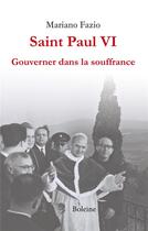 Couverture du livre « Saint Paul VI ; gouverner dans la souffrance » de Mariano Fazio aux éditions Boleine