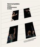 Couverture du livre « Vers la lumière : visions du conservatoire de Paris » de Ferrante Ferranti et Christian De Portzamparc aux éditions Conservatoire