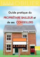 Couverture du livre « Guide pratique du propriétaire bailleur et de ses conseillers » de Pierre Jammar aux éditions Edipro