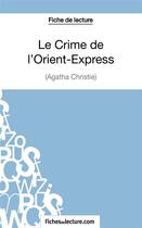 Couverture du livre « Le crime de l'Orient-Express d'Agatha Christie : analyse complète de l'oeuvre » de Vanessa Grosjean aux éditions Fichesdelecture.com