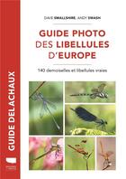 Couverture du livre « Guide photo des libellules d'europe : 140 demoiselles et libellules vraies » de Andy Swash et Thomasz Cofta et Dave Smallshire aux éditions Delachaux & Niestle