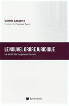 Couverture du livre « Le nouvel ordre juridique ; le droit de la gouvernance » de Valerie Lasserre aux éditions Lexisnexis