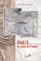 Couverture du livre « Paul ; au nom de l'unité » de Jean Rouquette aux éditions Mediaspaul