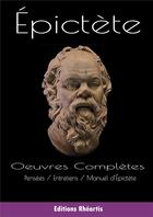 Couverture du livre « Oeuvre complète ; pensées ; entretiens ; manuel d'Epictète » de Epictete aux éditions Rheartis