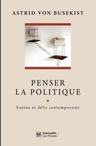 Couverture du livre « Penser la politique ; enjeux et défis contemporains » de Astrid Von Busekist aux éditions Presses De Sciences Po