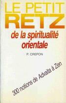 Couverture du livre « Le petit Retz de la spiritualité orientale ; 300 notions de advaita à zen » de Pierre Crepon aux éditions Retz