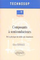 Couverture du livre « Composants a semiconducteurs de la physique du solide aux transistors » de Bonnaud aux éditions Ellipses