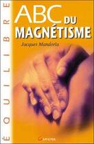 Couverture du livre « Abc du magnétisme » de Jacques Mandorla aux éditions Grancher