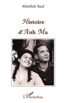 Couverture du livre « Histoire d'anh ma » de Abdallah Saaf aux éditions L'harmattan