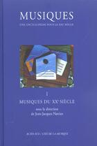 Couverture du livre « Musiques - une encyclopedie pour le xxie siecle - t. 1 - musiques du xxe siecle » de Jean-Jacques Nattiez aux éditions Actes Sud