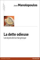 Couverture du livre « La dette odieuse ; les leçons de la crise grecque » de Jason Manolopoulos aux éditions Pearson