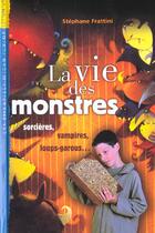 Couverture du livre « La Vie Des Monstres ; Sorcieres Vampire Loups Garous » de Stephane Frattini aux éditions Milan