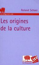 Couverture du livre « Les origines de la culture » de Roland Schaer aux éditions Le Pommier
