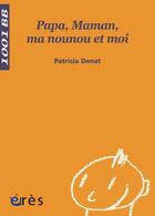 Couverture du livre « Papa, Maman, ma nounou et moi » de Patricia Denat aux éditions Eres