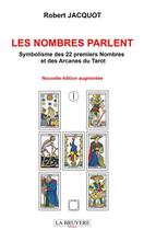 Couverture du livre « Les nombres parlent : symbolisme des 22 premiers nombres et des arcanes du tarot » de Robert Jacquot aux éditions La Bruyere