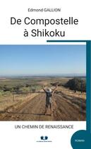 Couverture du livre « De Compostelle à Shikoku : Un chemin de renaissance » de Edmond Gallion aux éditions Book Envol 49