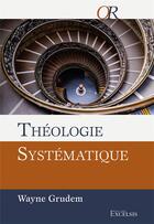 Couverture du livre « Théologie systématique : Deuxième édition révisée et augmentée » de Wayne Grudem aux éditions Excelsis