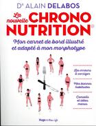 Couverture du livre « La nouvelle chrononutrition : mon carnet de bord illustré et adapté à mon morphotype » de Alain Delabos aux éditions Hugo Document